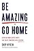 Be Amazing or Go Home: Seven Customer Service Habits That Create Confidence with Everyone