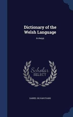 Dictionary of the Welsh Language: A-Awys