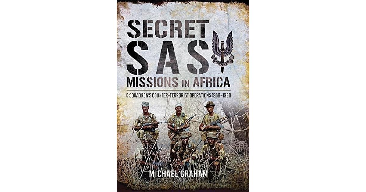Sas First Mission Secret SAS Missions in Africa: C Squadron’s Counter-Terrorist ...
