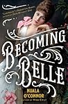 Becoming Belle by Nuala O'Connor Becoming Belle by Nuala O'Connor