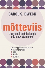 Mõtteviis. Uutmoodi psühholoogia edu saavutamiseks