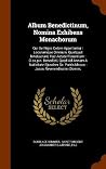 Album Benedictinum, Nomina Exhibens Monachorum: Qui De Nigro Colore Appellantur : Locorumque Omnium, Quotquot Innotuerunt, Hac Aetate Florentium : ... Patris Mcccc : Jussu Reverendissimi Domini,