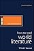 How to Read World Literature (How to Study Literature)
