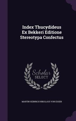 Index Thucydideus Ex Bekkeri Editione Stereotypa Confectus