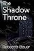 The Shadow Throne by Rebecca Bauer