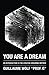 You Are a Dream