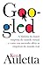 Googled: A história real da maior empresa do mundo virtual - e como sua ascensão afeta as empresas do mundo real