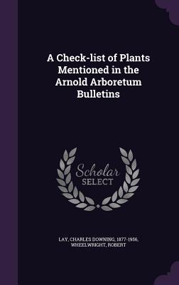 A Check-list of Plants Mentioned in the Arnold Arboretum Bulletins
