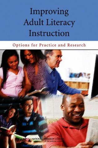 Improving Adult Literacy Instruction: Options for Practice and Research (Kindle Edition)