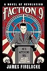 Faction 9: A Novel of Revolution Faction 9: A Novel of Revolution