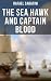 The Sea Hawk and Captain Blood: Enriched edition. Two Daring Pirate Captains and their Most Remarkable Sea Adventures