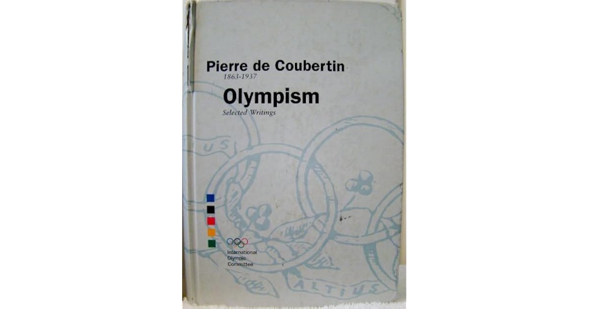 Olympism: Selected Writings by Pierre de Coubertin
