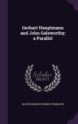 Gerhart Hauptmann and John Galsworthy; a Parallel