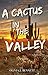 A Cactus In the Valley