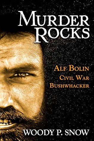 Murder Rocks: Alf Bolin—Civil War Bushwhacker (Kindle Edition)