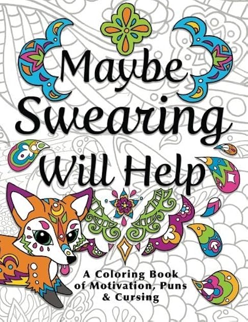Maybe Swearing Will Help: Adult Coloring Book