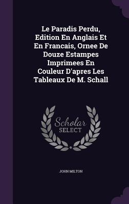 Le Paradis Perdu, Edition En Anglais Et En Francais, Ornee De Douze Estampes Imprimees En Couleur D'apres Les Tableaux De M. Schall