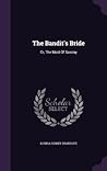 The Bandit's Bride: Or, The Maid Of Saxony The Bandit's Bride: Or, The Maid Of Saxony