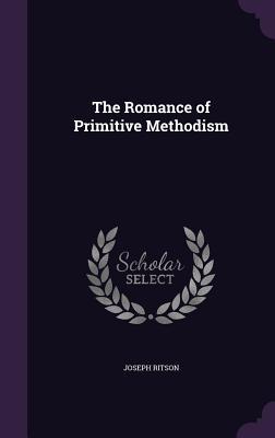The Romance of Primitive Methodism (Hardcover)