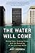 The Water Will Come: Rising...