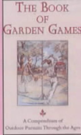 The Book of Garden Games : A Compendium of Outdoor Pursuits Through the Ages (Hardcover)