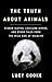 The Truth About Animals: Stoned Sloths, Lovelorn Hippos, and Other Tales from the Wild Side of Wildlife