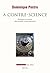 A contre-science. Politiques et savoirs des sociétés contemporaines (COULEUR IDEES) (French Edition)