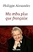 Ma tribu plus que française by Philippe Alexandre