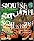 Squish Squash Squeeze!