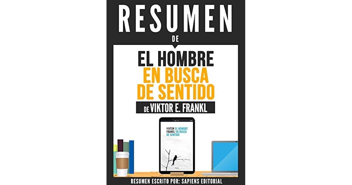 Resumen De "El Hombre En Busca De Sentido - De Viktor E. Frankl" by