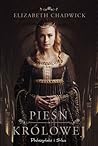 Pieśń królowej by Elizabeth Chadwick