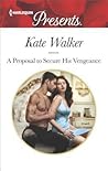 A Proposal to Secure His Vengeance by Kate Walker