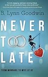 Never Too Late by B. Lynn Goodwin Never Too Late by B. Lynn Goodwin