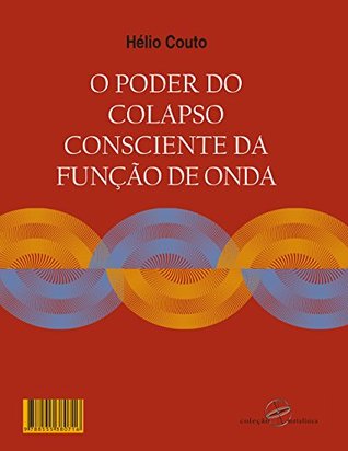 O poder do colapso consciente da função de onda (Portuguese Edition)