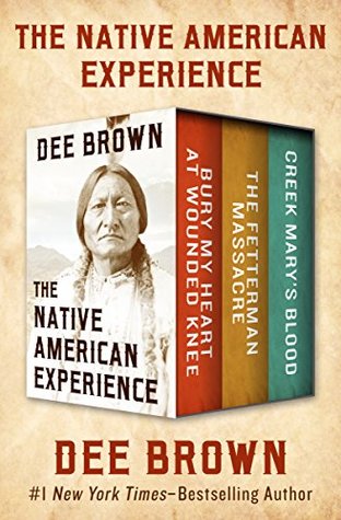 The Native American Experience: Bury My Heart at Wounded Knee, The Fetterman Massacre, and Creek Mary's Blood (Kindle Edition)