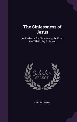 The Sinlessness of Jesus: An Evidence for Christianity, Tr. From the 7Th Ed. by S. Taylor