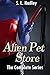 Alien Pet Store: The Comple...