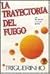 la trayectoria del fuego / the trajectory of fire (Spanish Edition)