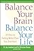 Balance Your Brain, Balance Your Life: 28 Days to Feeling Better Than You Ever Have CUSTOM