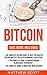 Bitcoin: The Complete Bitcoin Guide to Help you Master Bitcoin and the Cryptocurrency Ecosystem, The Complete Guide to Understanding Blockchain Technology, ... Complete Guide to Investing with Bitcoin