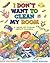 I Don't Want To Clean My Room: A Mess of Poems About Chores