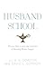 Husband School by Julie N. Gordon