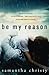 Be My Reason by Samantha Christy