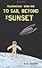 To Sail Beyond the Sunset