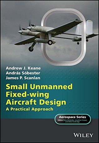 Small Unmanned Fixed-wing Aircraft Design: A Practical Approach (Aerospace Series)
