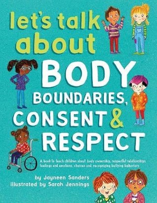 Let's Talk About Body Boundaries, Consent and Respect: Teach Children About Body Ownership, Respect, Feelings, Choices and Recognizing Bullying Behaviors