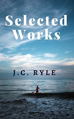 Selected Works of J.C. Ryle