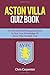 Aston Villa Quiz Book: 2017...