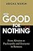 Good for Nothing: From Altruists to Psychopaths and Everyone in Between