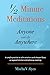 1/2 Minute Meditations Anyone can do Anywhere: A simple practice to calm emotions and sharpen focus or expand intuition and enhance creativity